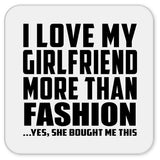 I Love My Girlfriend More Than Fashion - Drink Coaster