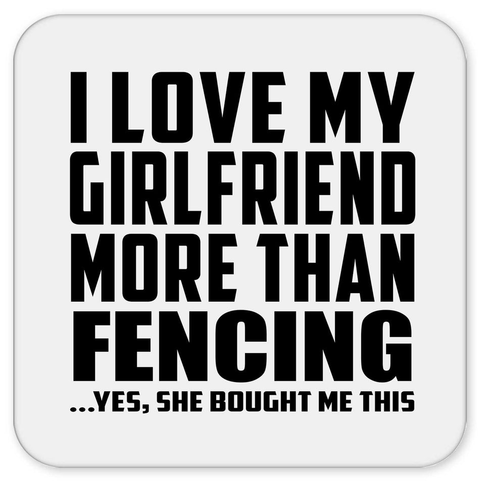 I Love My Girlfriend More Than Fencing - Drink Coaster