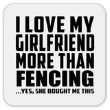 I Love My Girlfriend More Than Fencing - Drink Coaster