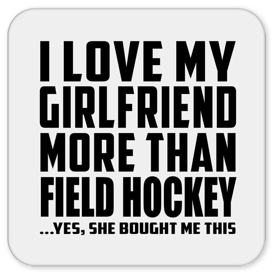 I Love My Girlfriend More Than Field Hockey - Drink Coaster