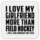 I Love My Girlfriend More Than Field Hockey - Drink Coaster