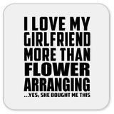 I Love My Girlfriend More Than Flower Arranging - Drink Coaster