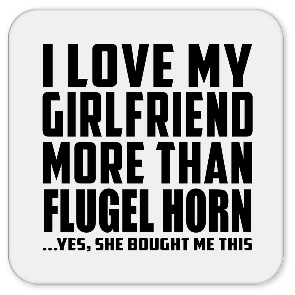 I Love My Girlfriend More Than Flugel Horn - Drink Coaster