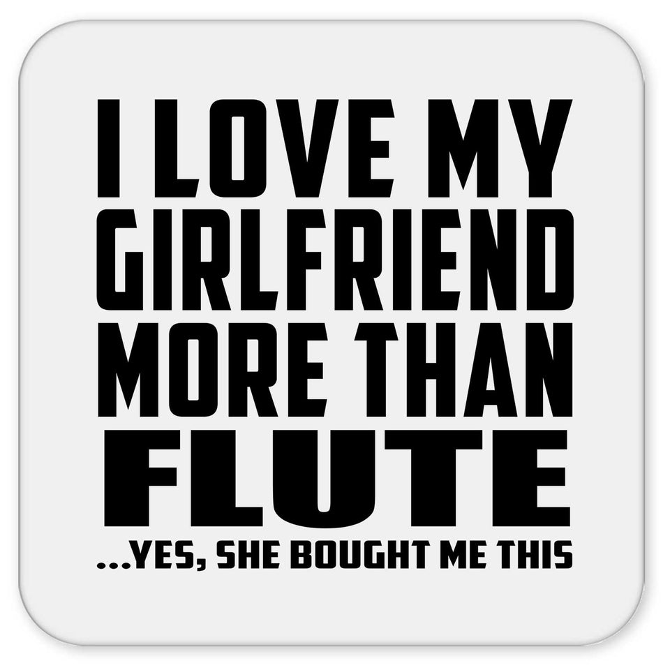 I Love My Girlfriend More Than Flute - Drink Coaster