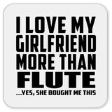 I Love My Girlfriend More Than Flute - Drink Coaster