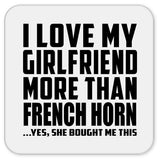 I Love My Girlfriend More Than French Horn - Drink Coaster