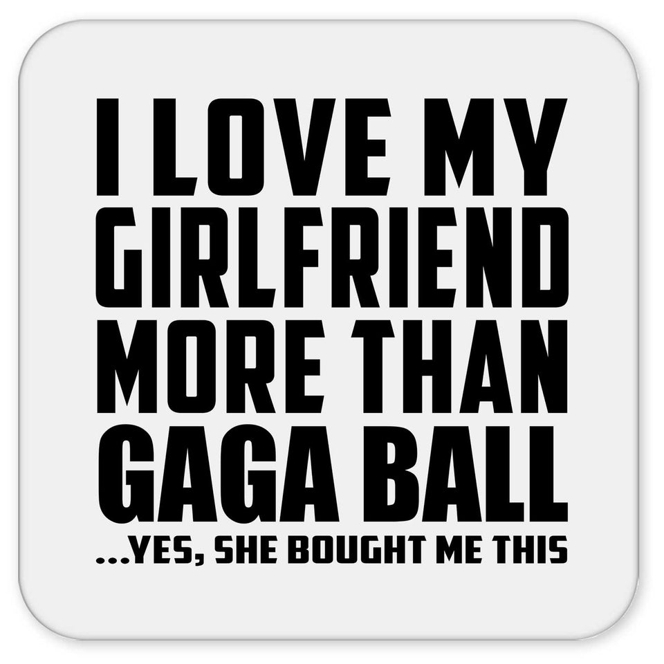 I Love My Girlfriend More Than Gaga Ball - Drink Coaster