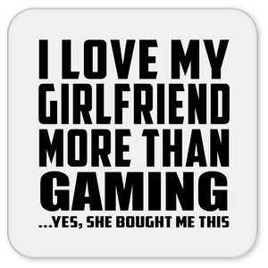 I Love My Girlfriend More Than Gaming - Drink Coaster
