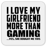 I Love My Girlfriend More Than Gaming - Drink Coaster