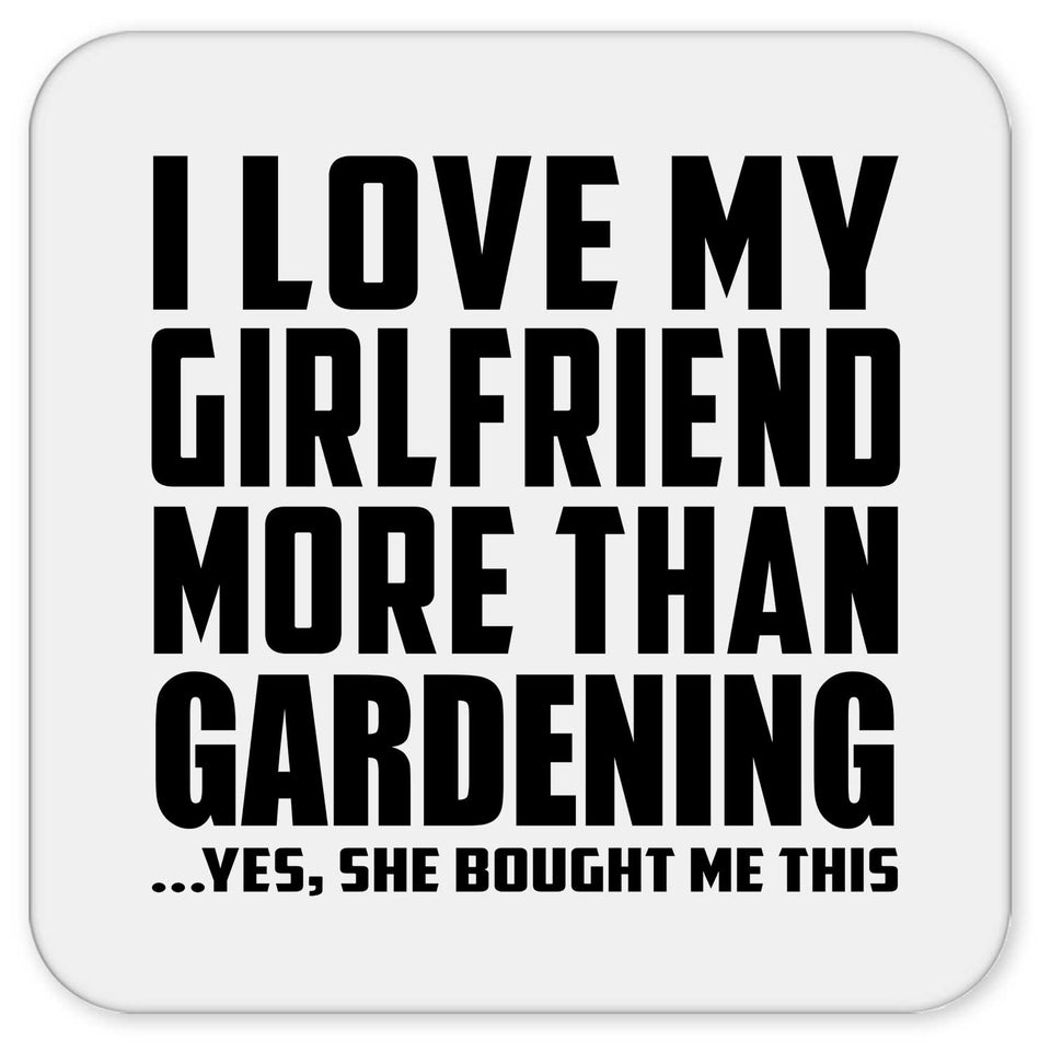 I Love My Girlfriend More Than Gardening - Drink Coaster