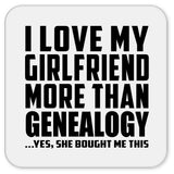 I Love My Girlfriend More Than Genealogy - Drink Coaster