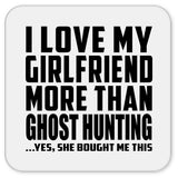 I Love My Girlfriend More Than Ghost Hunting - Drink Coaster
