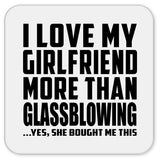 I Love My Girlfriend More Than Glassblowing - Drink Coaster