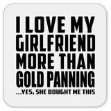 I Love My Girlfriend More Than Gold Panning - Drink Coaster