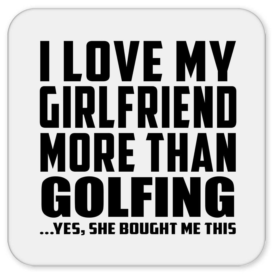 I Love My Girlfriend More Than Golfing - Drink Coaster