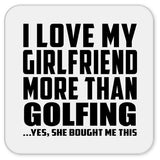 I Love My Girlfriend More Than Golfing - Drink Coaster