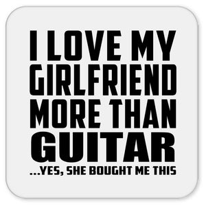 I Love My Girlfriend More Than Guitar - Drink Coaster