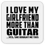 I Love My Girlfriend More Than Guitar - Drink Coaster