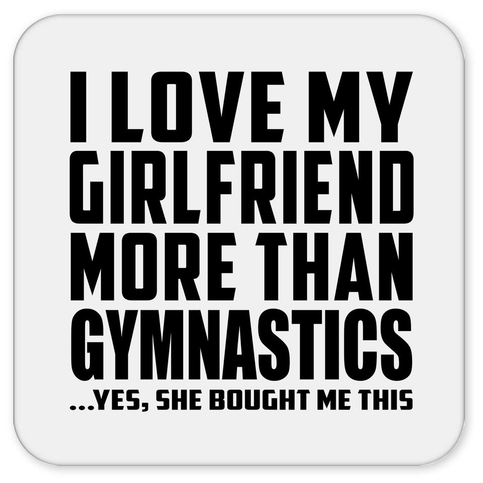 I Love My Girlfriend More Than Gymnastics - Drink Coaster