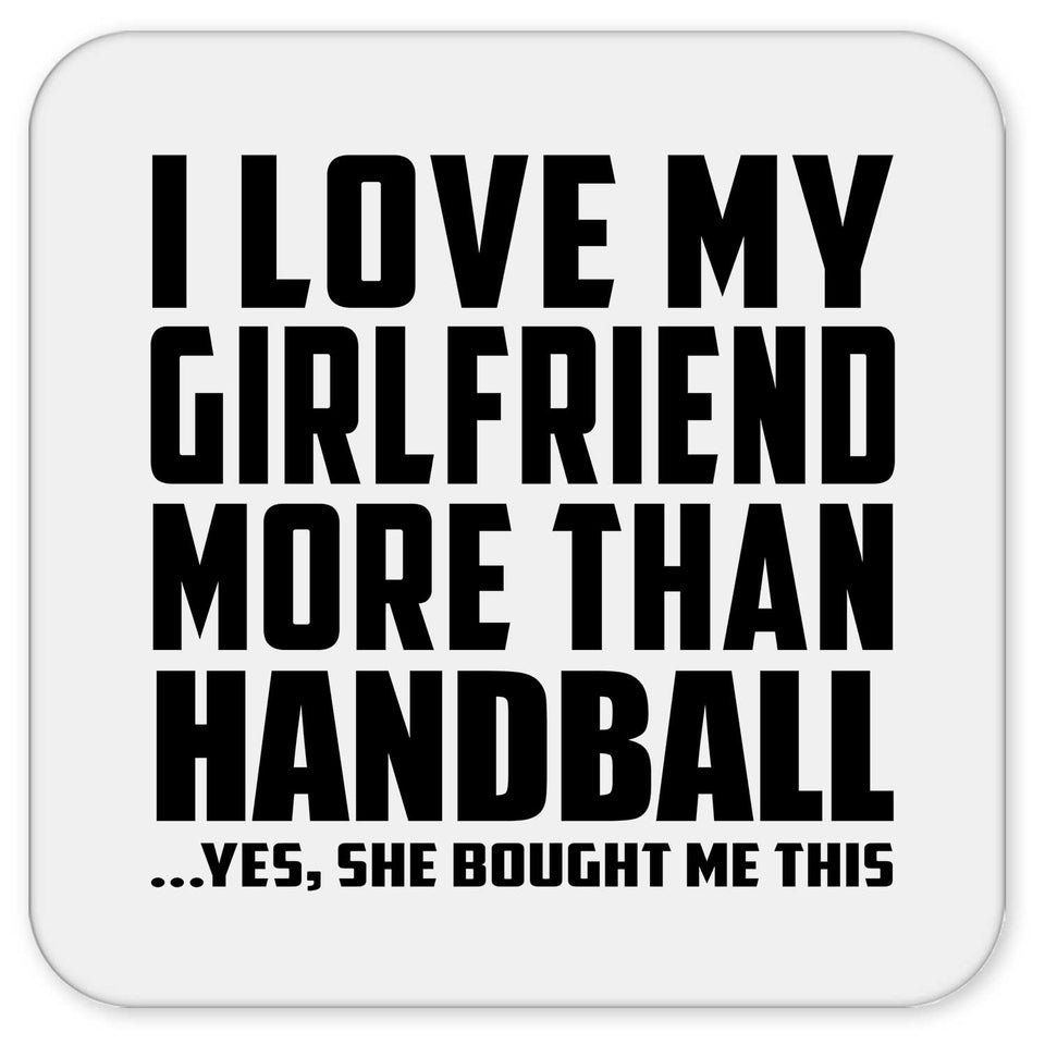 I Love My Girlfriend More Than Handball - Drink Coaster