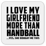 I Love My Girlfriend More Than Handball - Drink Coaster