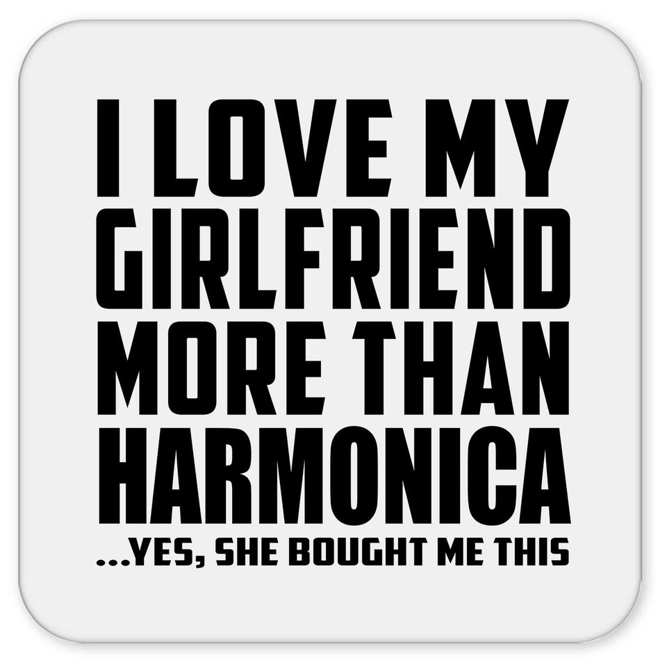 I Love My Girlfriend More Than Harmonica - Drink Coaster