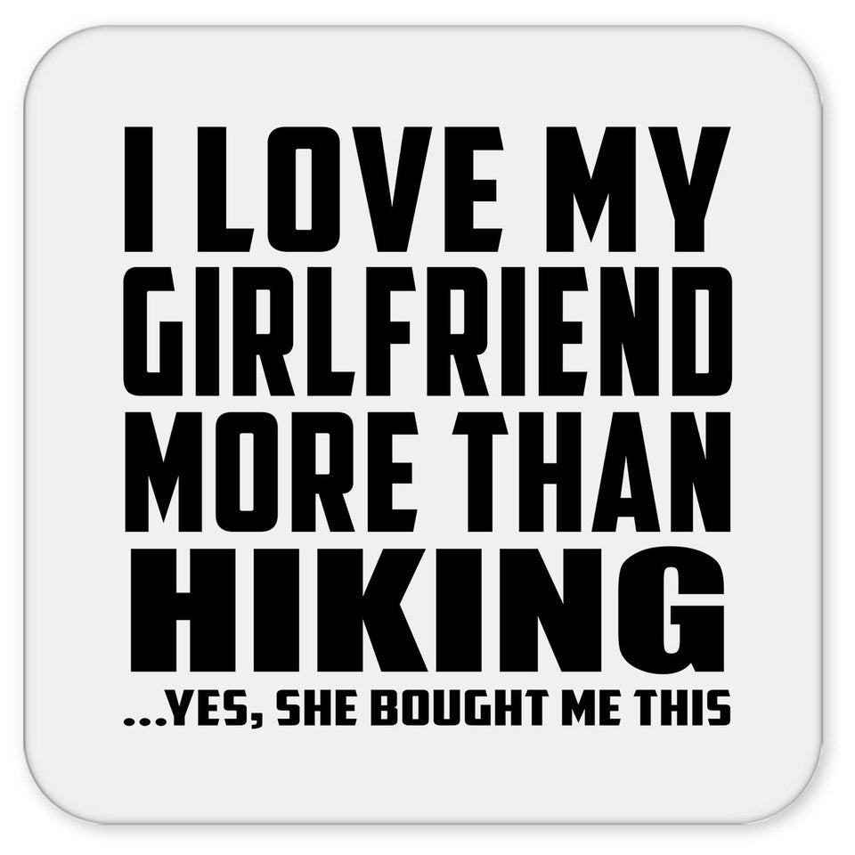 I Love My Girlfriend More Than Hiking - Drink Coaster