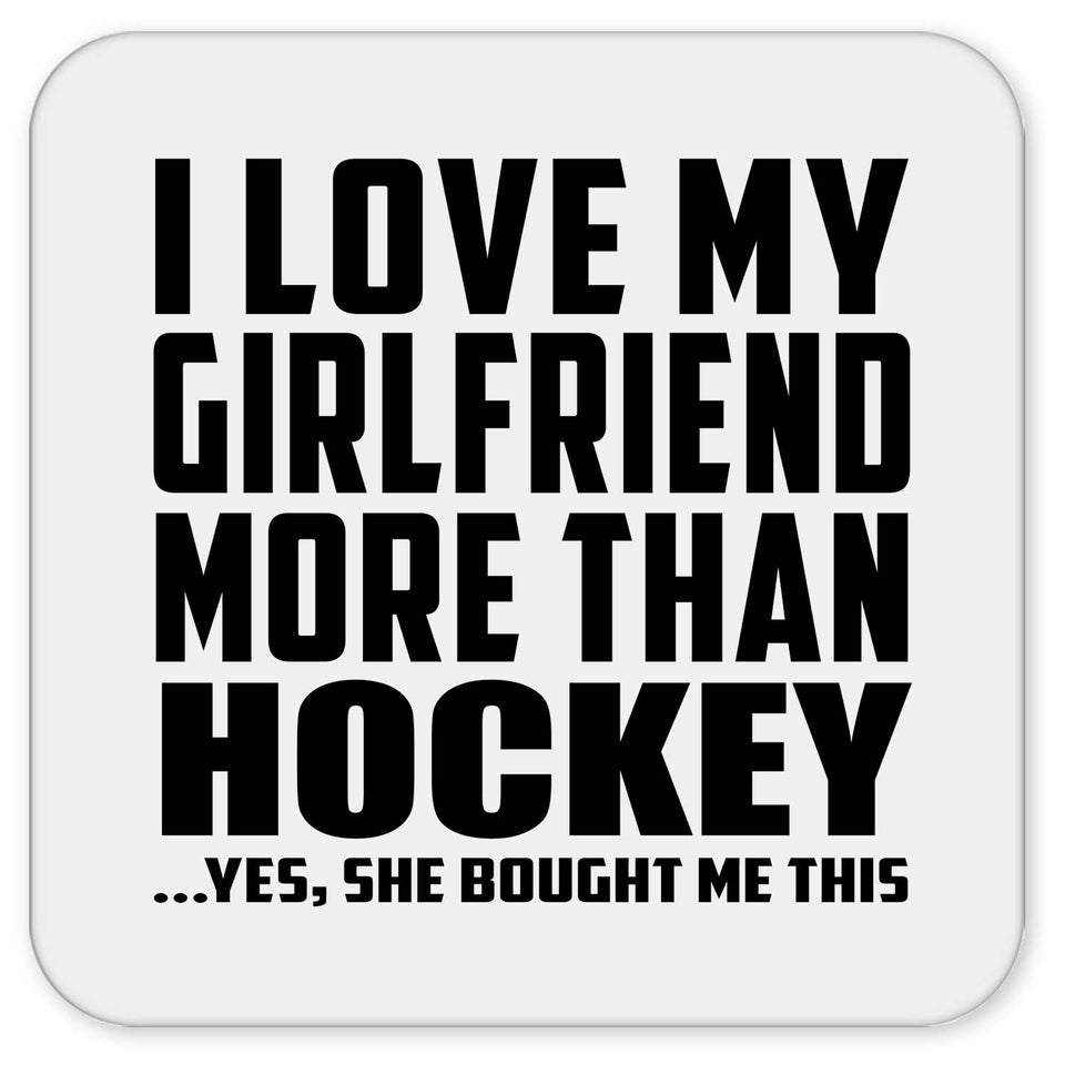 I Love My Girlfriend More Than Hockey - Drink Coaster