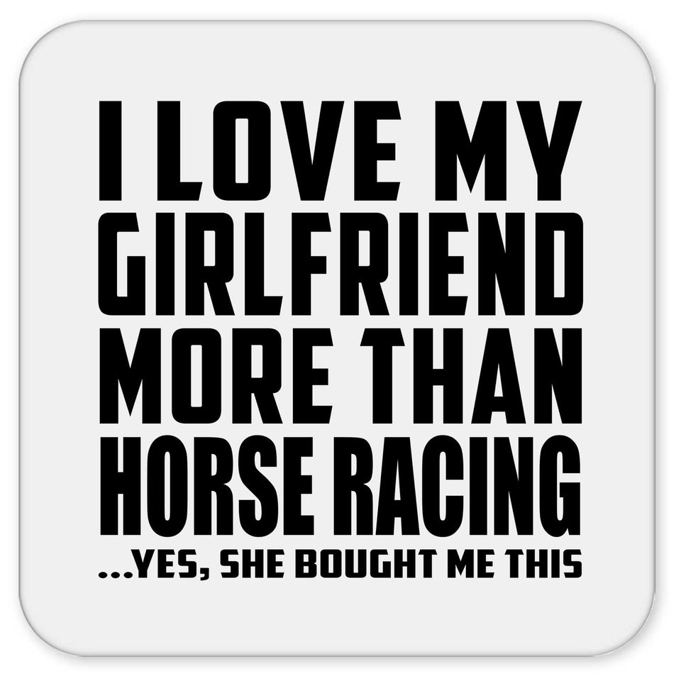 I Love My Girlfriend More Than Horse Racing - Drink Coaster
