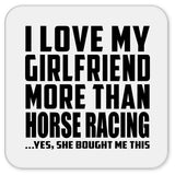 I Love My Girlfriend More Than Horse Racing - Drink Coaster