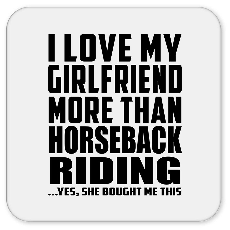 I Love My Girlfriend More Than Horseback Riding - Drink Coaster