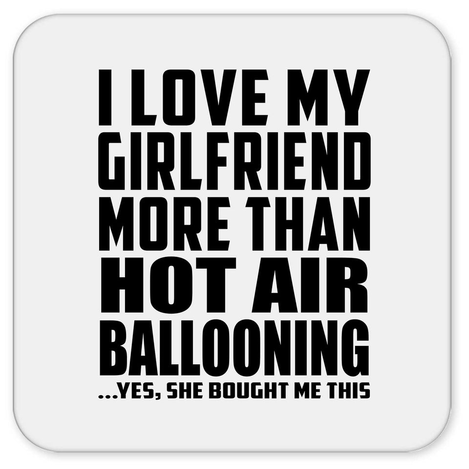 I Love My Girlfriend More Than Hot Air Ballooning - Drink Coaster