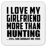 I Love My Girlfriend More Than Hunting - Drink Coaster