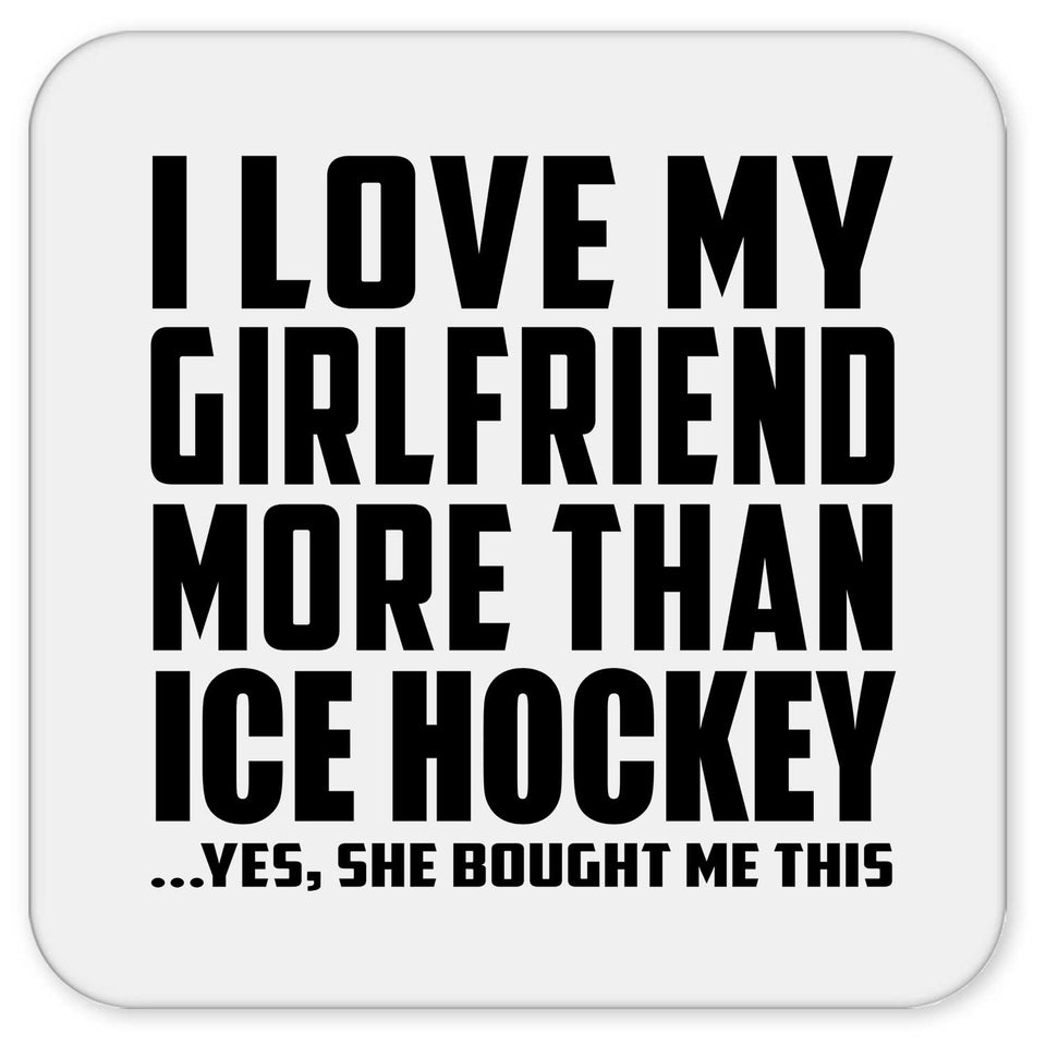 I Love My Girlfriend More Than Ice Hockey - Drink Coaster