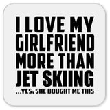 I Love My Girlfriend More Than Jet Skiing - Drink Coaster
