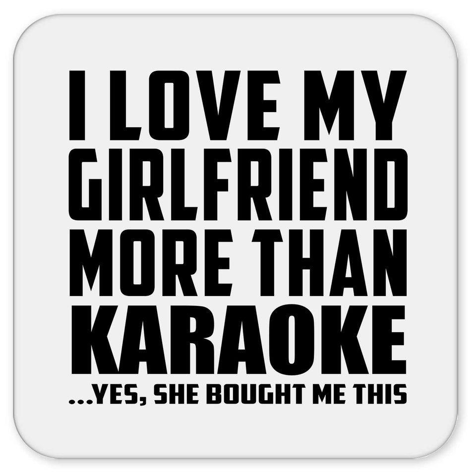I Love My Girlfriend More Than Karaoke - Drink Coaster