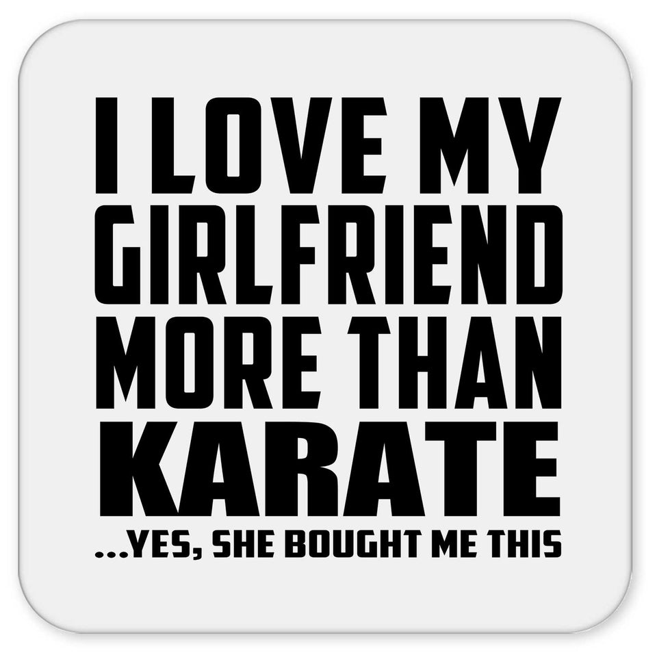 I Love My Girlfriend More Than Karate - Drink Coaster