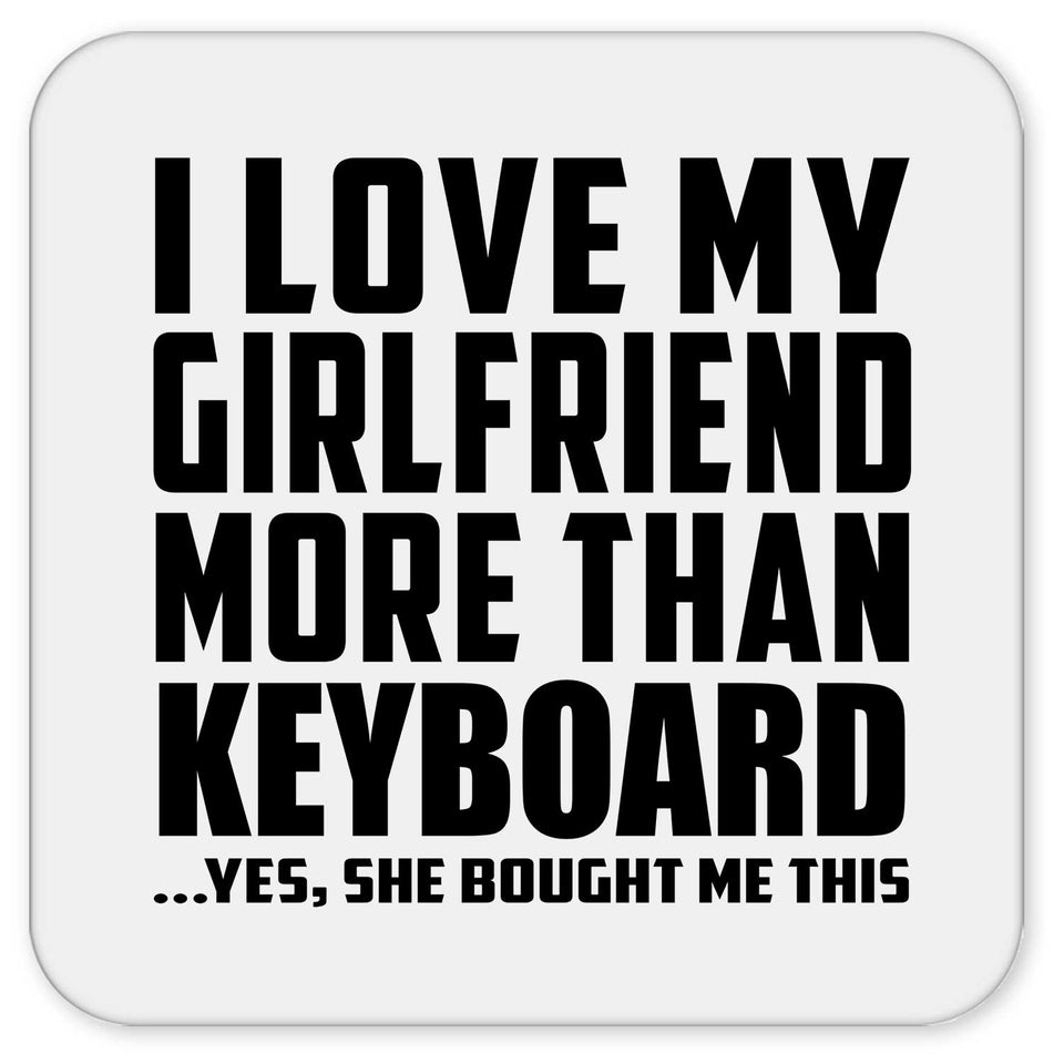 I Love My Girlfriend More Than Keyboard - Drink Coaster