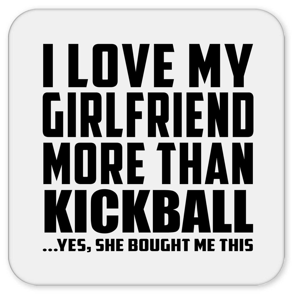 I Love My Girlfriend More Than Kickball - Drink Coaster
