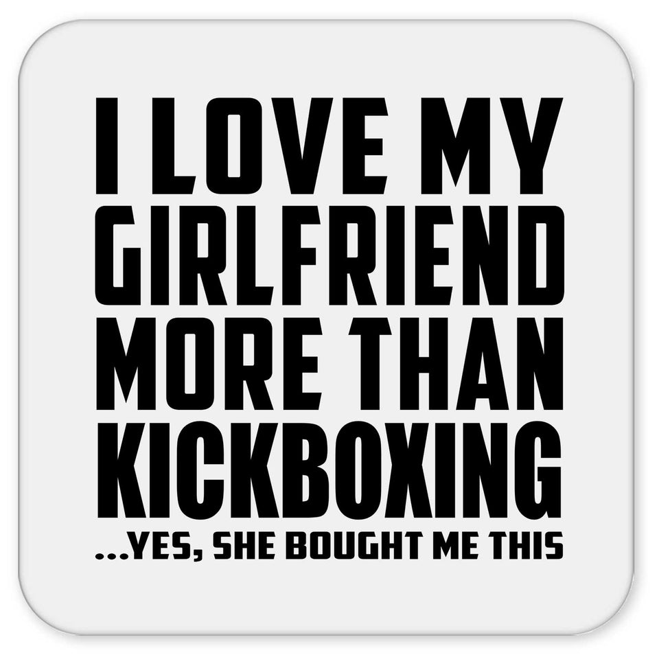 I Love My Girlfriend More Than Kickboxing - Drink Coaster