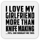 I Love My Girlfriend More Than Knife Making - Drink Coaster