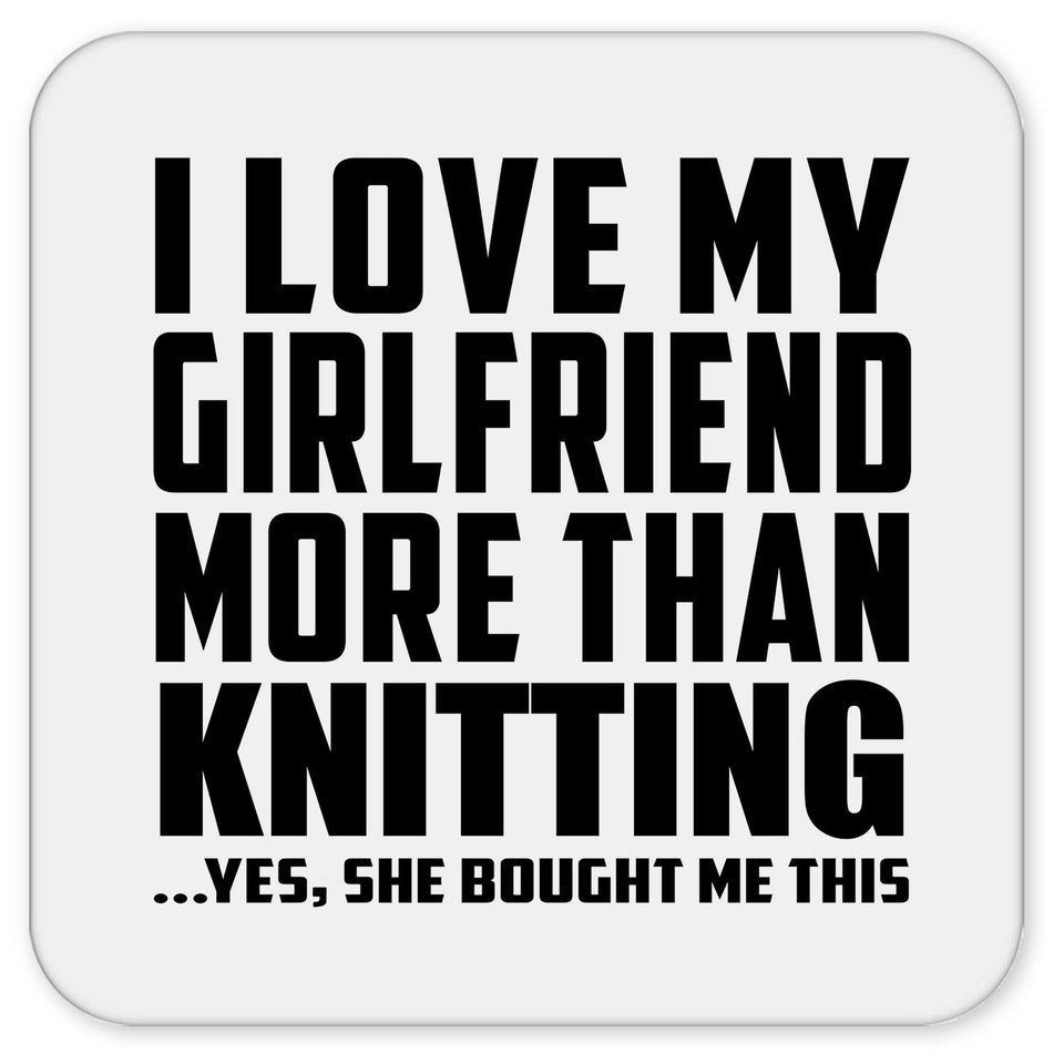 I Love My Girlfriend More Than Knitting - Drink Coaster
