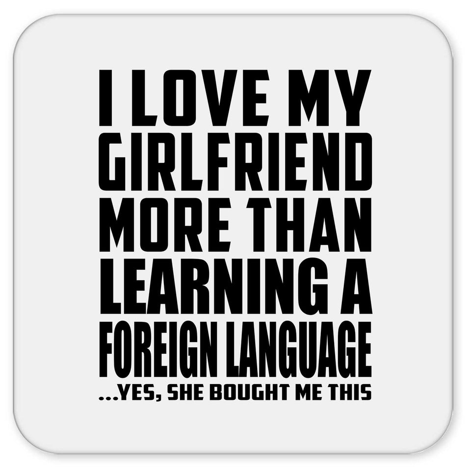I Love My Girlfriend More Than Learning A Foreign Language - Drink Coaster