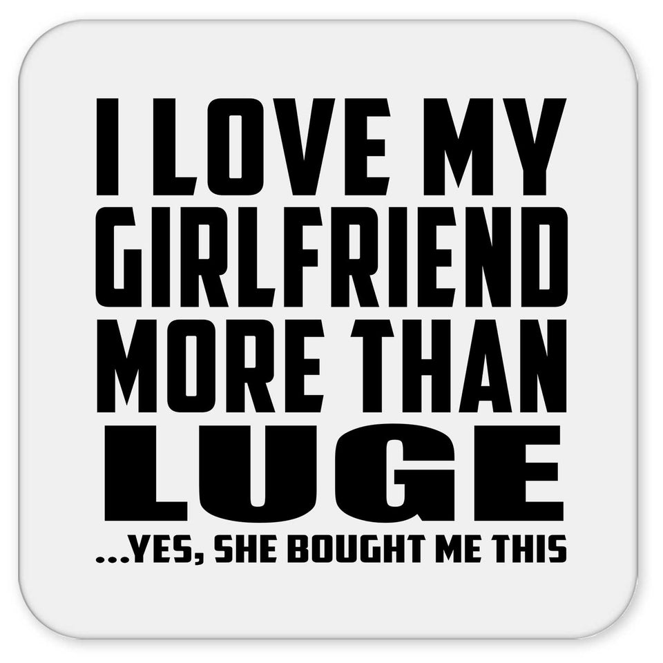 I Love My Girlfriend More Than Luge - Drink Coaster