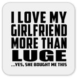 I Love My Girlfriend More Than Luge - Drink Coaster