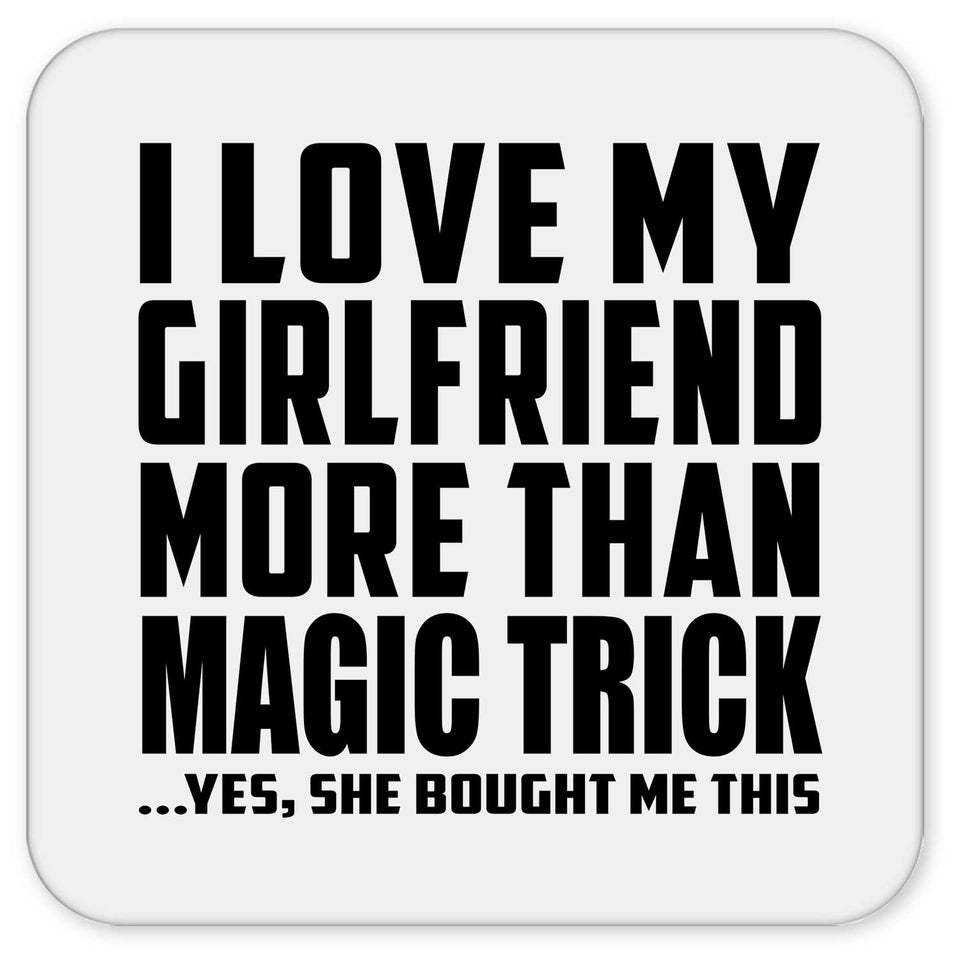 I Love My Girlfriend More Than Magic Trick - Drink Coaster