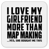 I Love My Girlfriend More Than Map Making - Drink Coaster