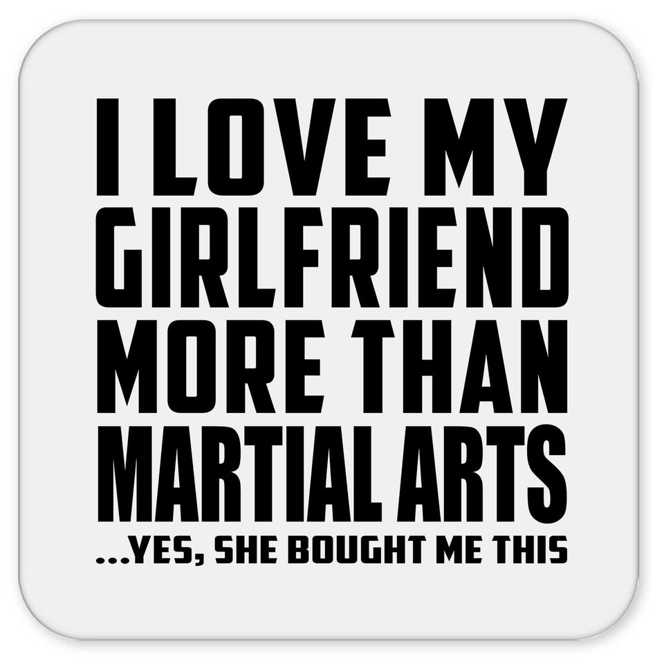 I Love My Girlfriend More Than Martial Arts - Drink Coaster