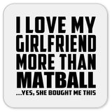 I Love My Girlfriend More Than Matball - Drink Coaster