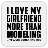 I Love My Girlfriend More Than Modeling - Drink Coaster